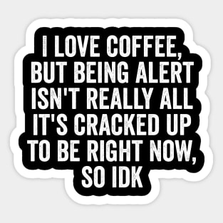 I Love Coffee, But... idk, funny silly saying meme Sticker